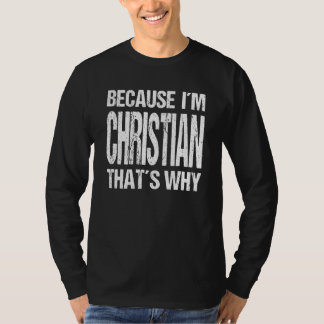 BECAUSE I'M CHRISTIAN THAT'S WHY Fun T-Shirt