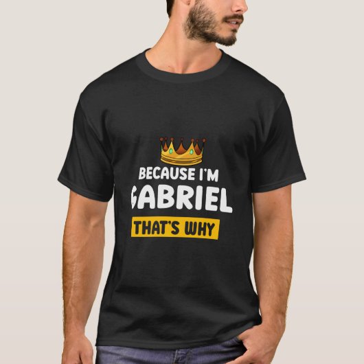 Because Im Gabriel T Why Name Humor Nickname T-Shirt (Vorderseite)