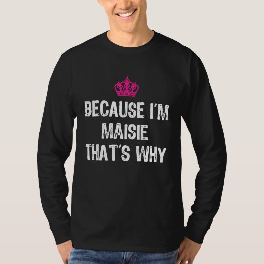 Because I'm Maisie That's Why  Women's T-Shirt (Vorderseite)