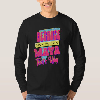 Because I'm Maya That's Why T-Shirt
