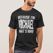 BECAUSE I'M MICHAEL THAT'S WHY Fun T-Shirt (Vorderseite)