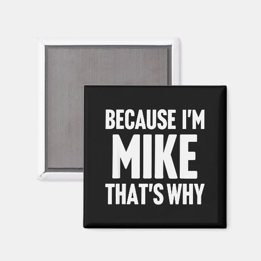 Because I'm Mike That's Why Am D Name Magnet (Vorderseite/Rückseite)