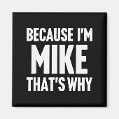 Because I'm Mike That's Why Am D Name Magnet (Vorne)