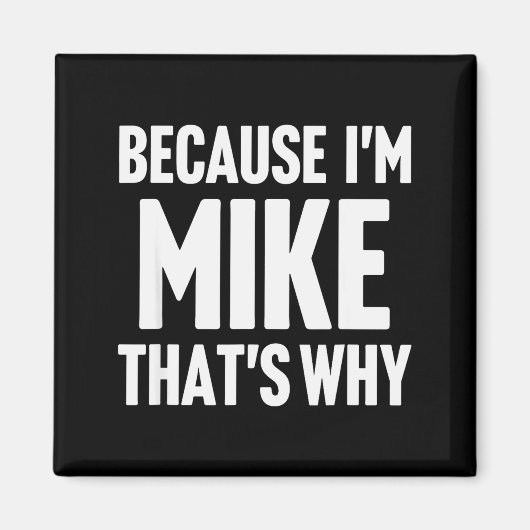 Because I'm Mike That's Why Am D Name  Magnet (Vorne)