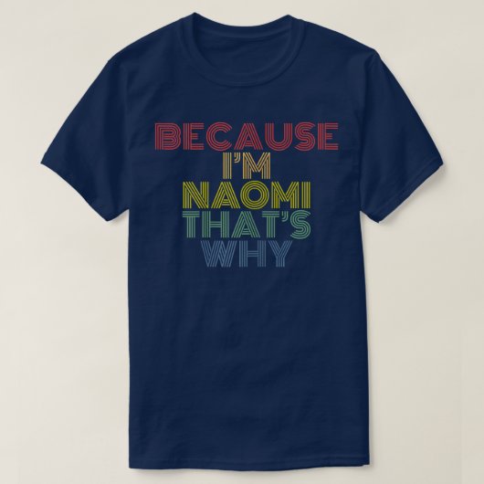 Because I'm Naomi That's Why Funny Personalized Na T-Shirt (Design vorne)