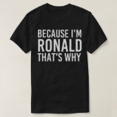 BECAUSE I'M RONALD THAT'S WHY Fun Funny Gift Idea T-Shirt (Design vorne)