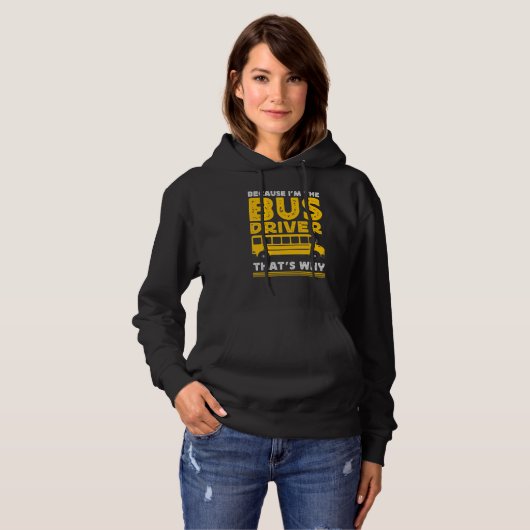 Because Im The Bus Driver School Bus Driver Hoodie (Vorne ganz)