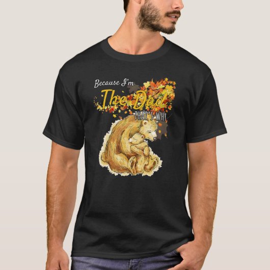 Because I'm The Dad That's Why Humorous T-Shirt (Vorderseite)