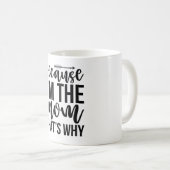 Because I'm The Mom That's Why Kaffeetasse (VorderseiteRechts)