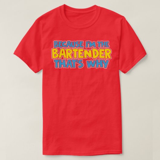 Because Ix27M The Bartender Thatx27S Why T-Shirt (Design vorne)