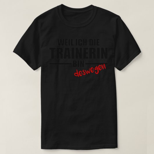 Because Ix27m The Trainer So Ix27m Right T-Shirt (Design vorne)
