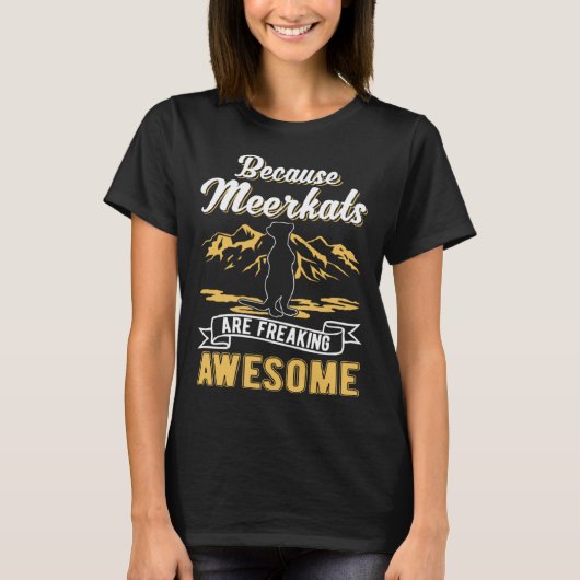 Because Meerkats are freaking awesome Meerkat T-Shirt (Vorderseite)
