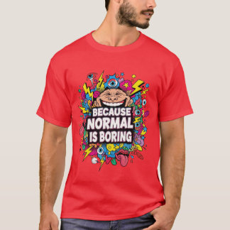 Because Normal Is Boring – Funny Pop Art T-Shirt