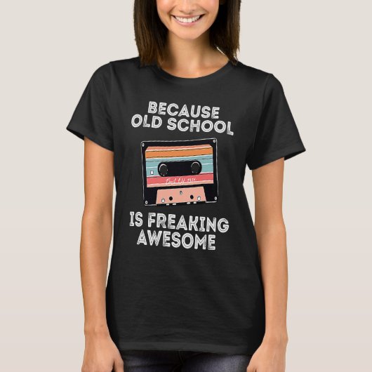 Because Old School Is Freaking Awesome Cassette Ta T-Shirt (Vorderseite)