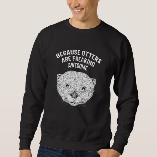 Because Otters Are Freaking Awesome   Otter   Humo Sweatshirt (Vorderseite)