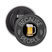 Because People (beer) Bottle Opener Flaschenöffner (Vorderseite)