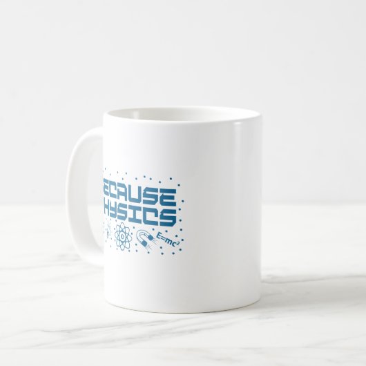Because Physics Funny Kaffeetasse (Vorderseite Links)