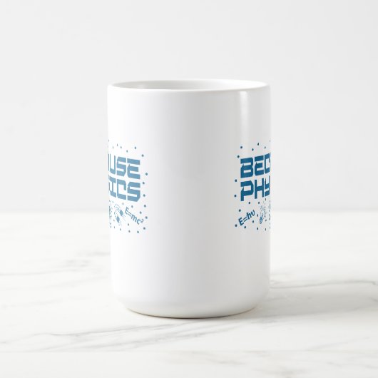 Because Physics Funny Kaffeetasse (Mittel)