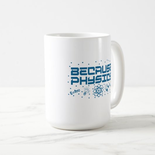 Because Physics Funny Kaffeetasse (VorderseiteRechts)