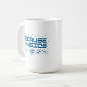 Because Physics Funny Kaffeetasse (Vorderseite Links)