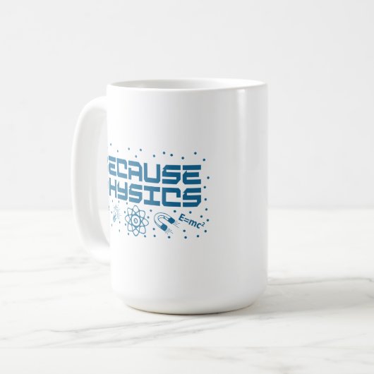 Because Physics Funny Kaffeetasse (Vorderseite Links)