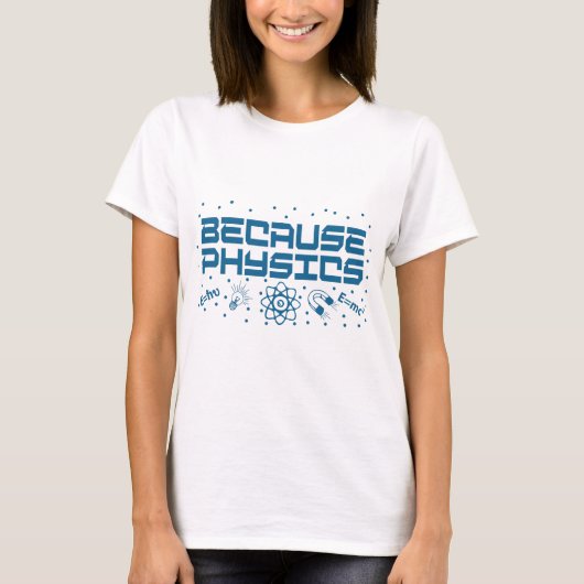 Because Physics Funny T-Shirt (Vorderseite)
