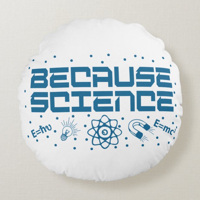 Because Science Funny Rundes Kissen (Vorderseite)