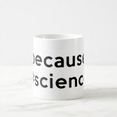 Because Science Kaffeetasse (Mittel)