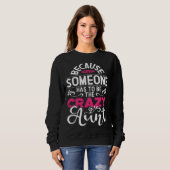 Because Someone Has To Be The Crazy Aunt New Aunti Sweatshirt (Vorne ganz)