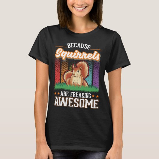 Because Squirrels are freaking awesome Squirrel T-Shirt (Vorderseite)