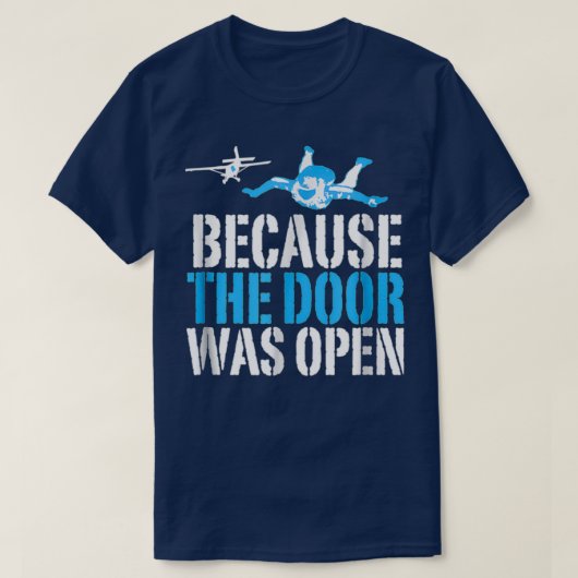 Because The Door Was Open Funny Skydiving Skydiver T-Shirt (Design vorne)