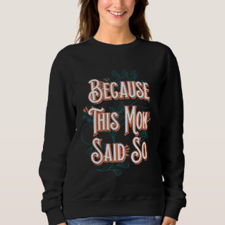Because This Mom Said So Mother Sayings Mommy Quot Sweatshirt