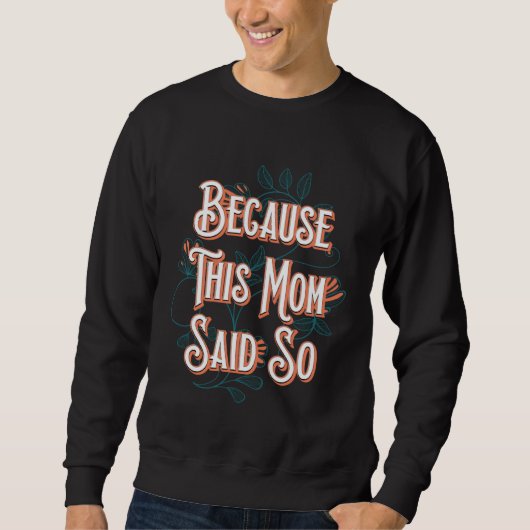 Because This Mom Said So Mother Sayings Mommy Quot Sweatshirt (Vorderseite)