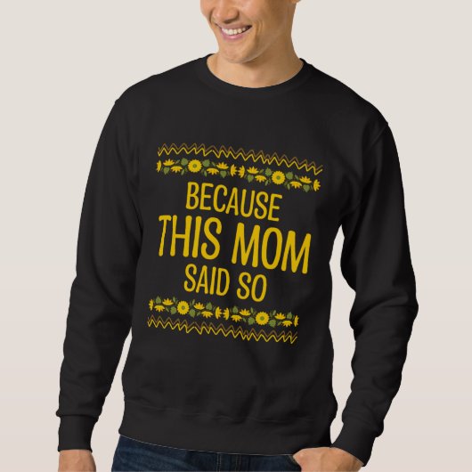 Because This Mom Said So Mother Sayings Mommy Quot Sweatshirt (Vorderseite)