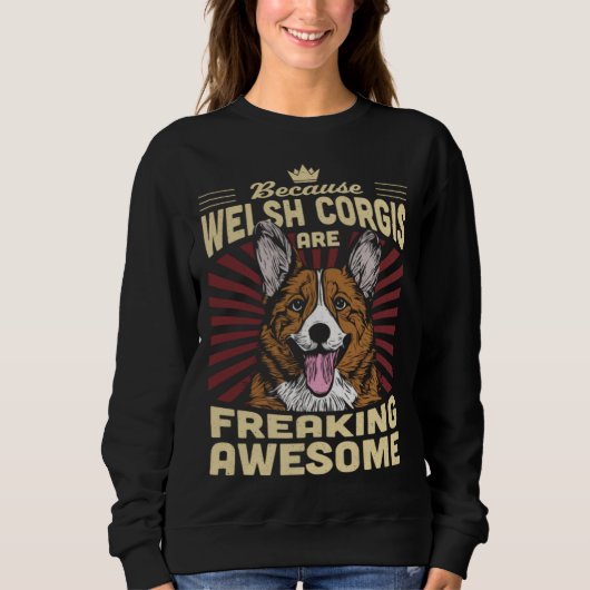 Because Welsh Corgis Are Freaking Awesome Sweatshirt (Vorderseite)