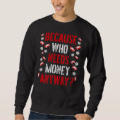 Because Who Needs Money Anyway Backprint Casino Sweatshirt (Vorderseite)