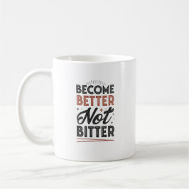 Become Better Not Bitter – Modern Streetwear Mug Kaffeetasse