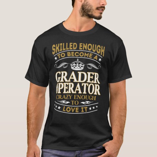 Become Grader Operator Crazy Enough T-Shirt (Vorderseite)