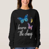 Become The Change Butterfly Insect Entomology Bug  Sweatshirt (Vorderseite)