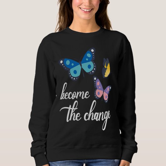 Become The Change Butterfly Insect Entomology Bug  Sweatshirt (Vorderseite)