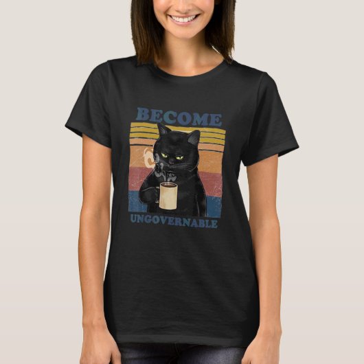 Become Ungovernable Cat Drink T-Shirt (Vorderseite)