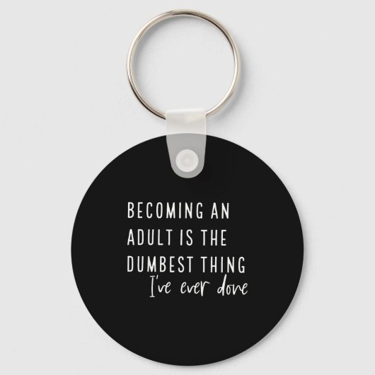 Becoming An Adult Is The Dum Thing I've Ever Done  Schlüsselanhänger (Vorderseite)