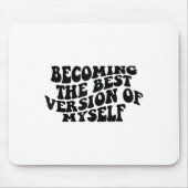 Becoming The Version Of Myself Funny Motivation Mousepad (Vorne)