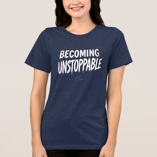Becoming Unstoppable Motivational Women’s T-Shirt Tri-Blend Shirt (Vorderseite)