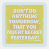 Bedauern Sie die Vergangenheit und die Gegenwart Quadratischer Aufkleber (Vorderseite)