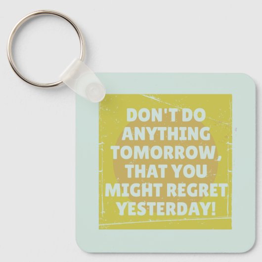 Bedauern Sie die Vergangenheit und die Gegenwart Schlüsselanhänger (Vorderseite)