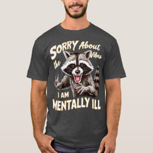 Bedauern über die Vibes, ich bin geistig krank T-Shirt