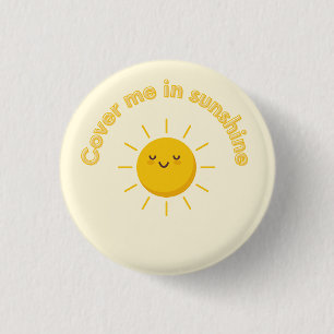 bedecke mich mit Sonnenschein, süß Button