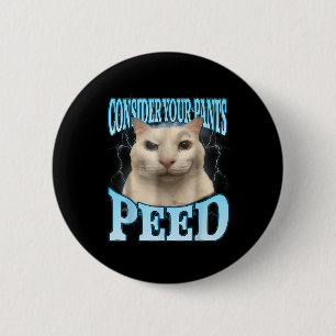 Bedenke deine Hose hat lustig gepinkelt Freak Cat Button