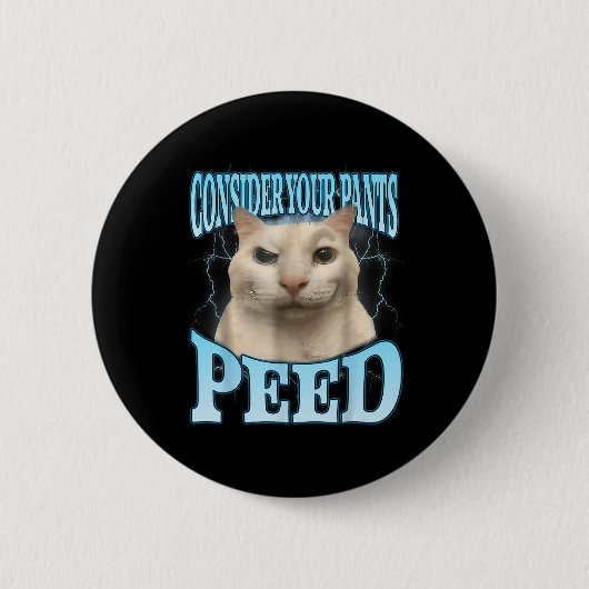 Bedenke deine Hose hat lustig gepinkelt Freak Cat  Button (Vorderseite)